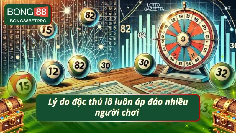 Vì sao độc thủ lô luôn khiến người chơi mê mẩn