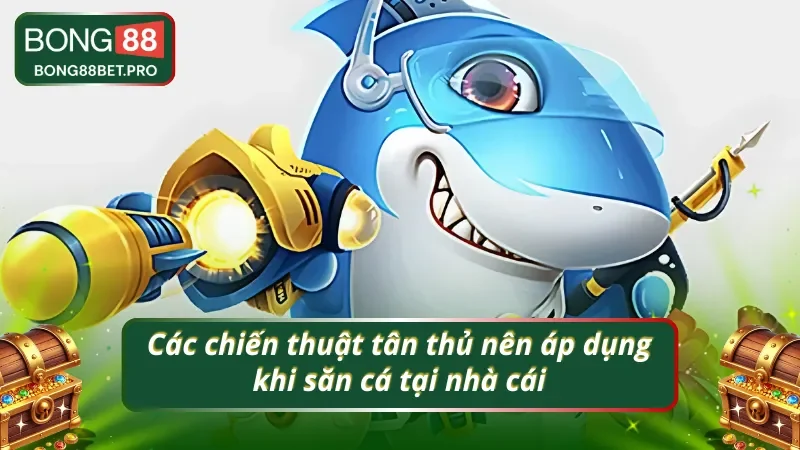 03 chiến thuật ảo diệu nên sử dụng tại bắn cá quy đổi thưởng