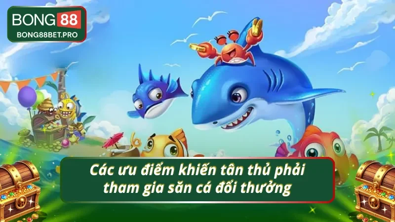 04 ưu điểm khiến mọi người ưa thích tham gia bắn cá quy đổi thưởng