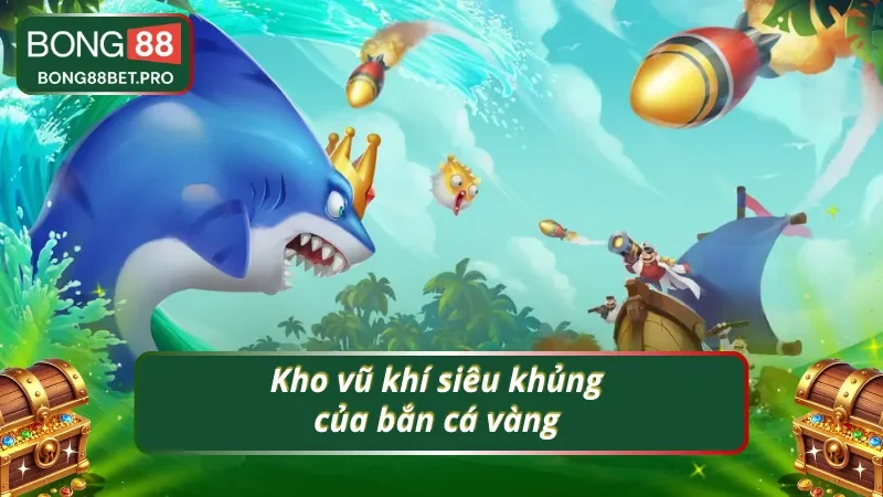 Khám phá kho vũ khí cực chất trong bắn cá vàng