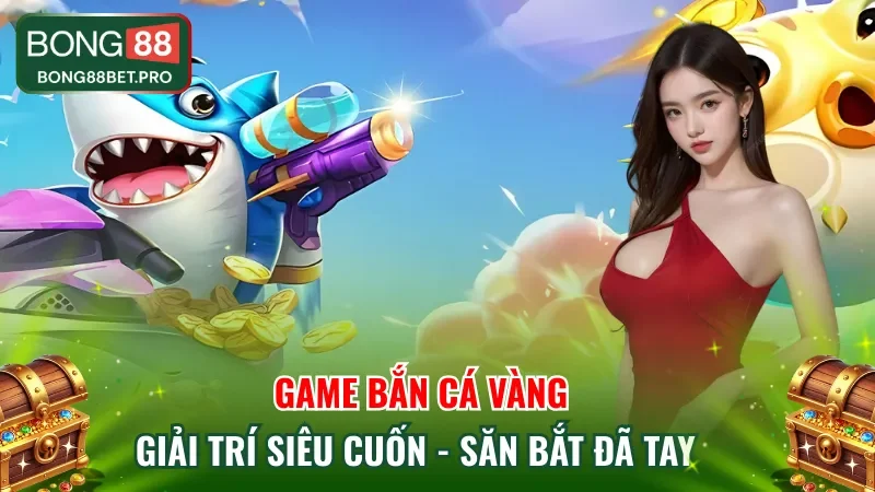 Game Bắn Cá Vàng