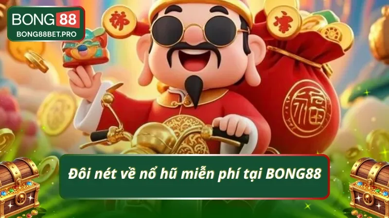 Tìm hiểu nhanh về nổ hũ miễn phí tại BONG88